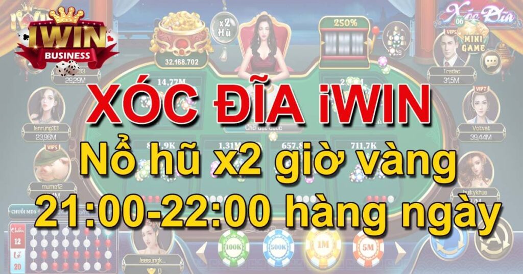 Xóc Đĩa iWin - Nổ hũ x2 giờ vàng 21:00-22:00 hàng ngày